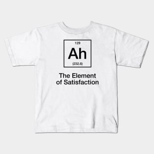 Ah The Element Of Satisfaction Funny Periodic Table Kids T-Shirt